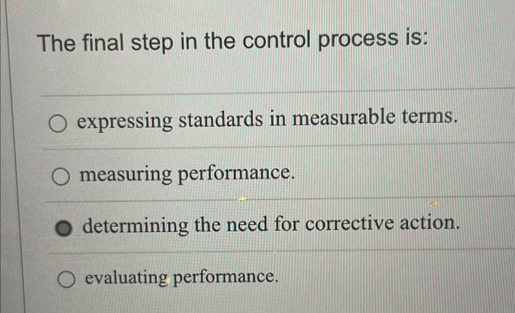  The final step in the control process is: expressing standards in