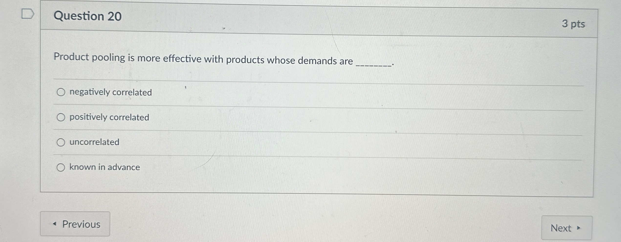 Question 20 3 pts Product pooling is more effective with products