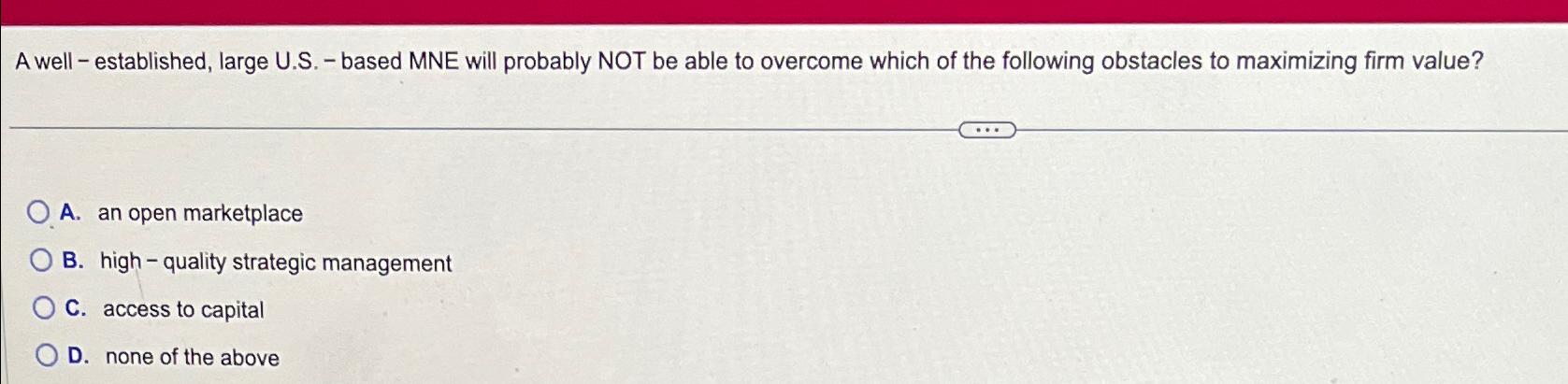  A well - established, large U.S.- based MNE will probably NOT