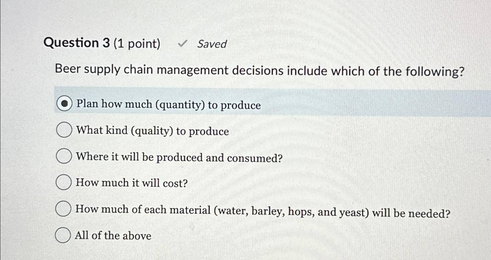  Question 3(1 point) Saved Beer supply chain management decisions include which