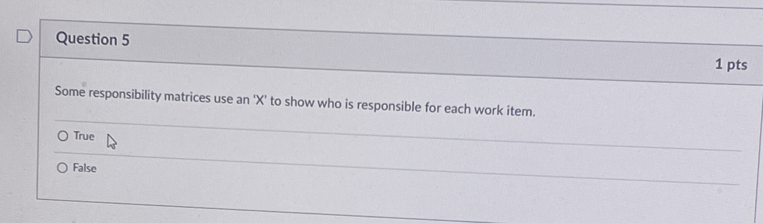  Question 5 1 pts Some responsibility matrices use an 'x' to