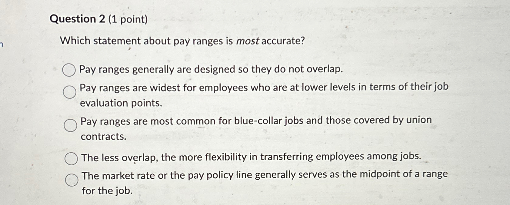  Question 2(1 point) Which statement about pay ranges is most accurate?