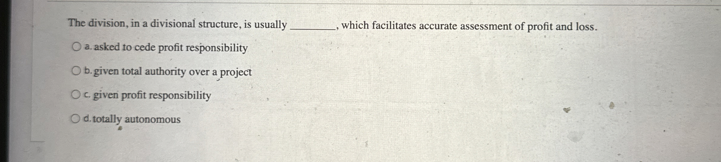  The division, in a divisional structure, is usually which facilitates accurate