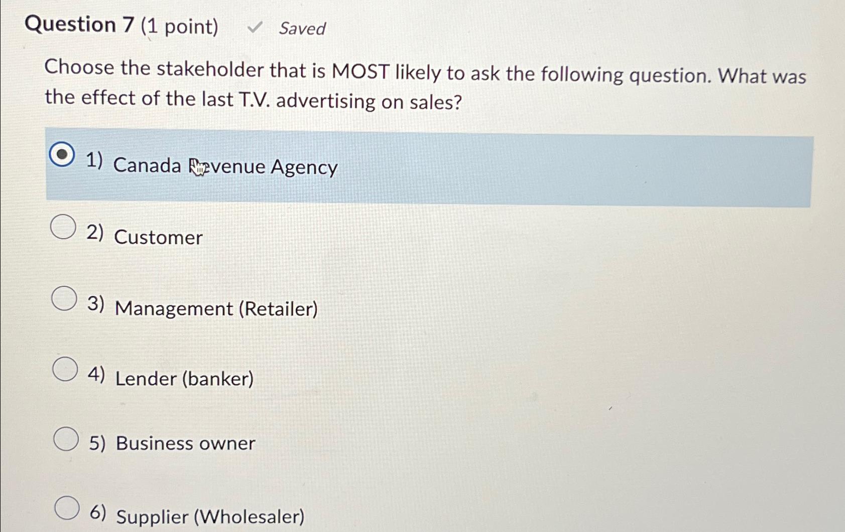  Question 7(1 point) Saved Choose the stakeholder that is MOST likely