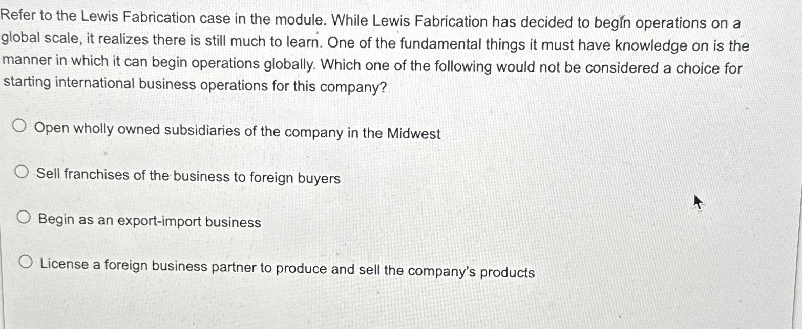  Refer to the Lewis Fabrication case in the module. While Lewis