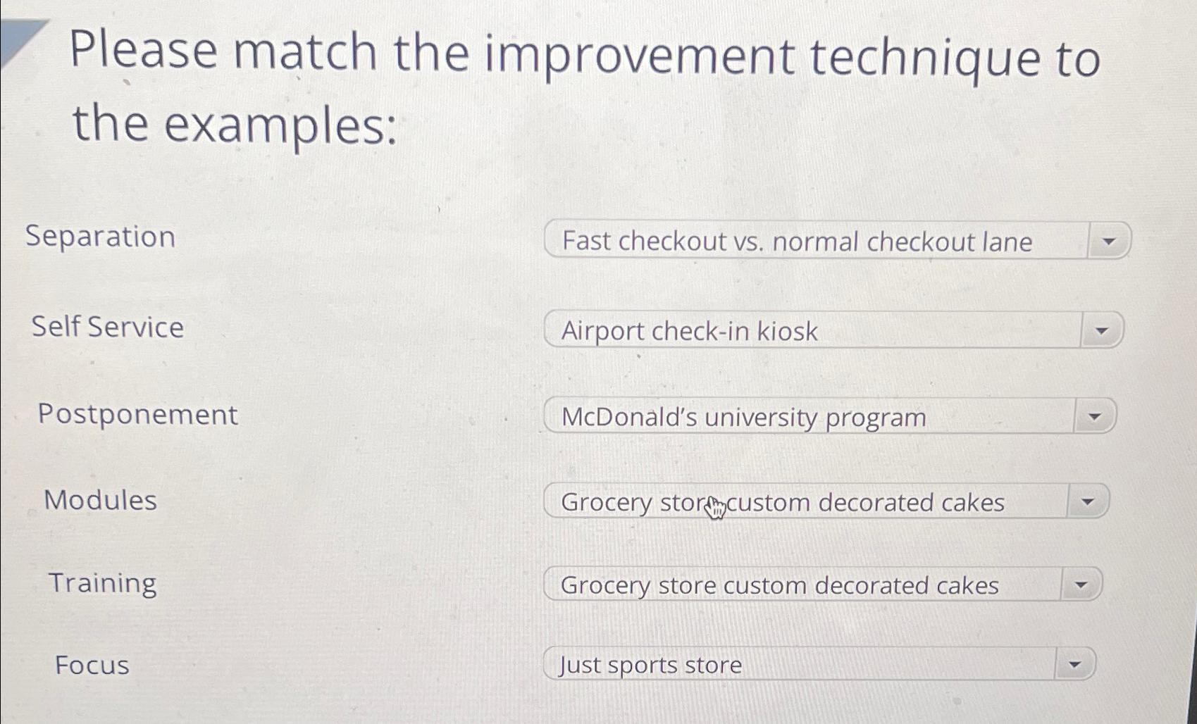  Please match the improvement technique to the examples: Separation Self Service