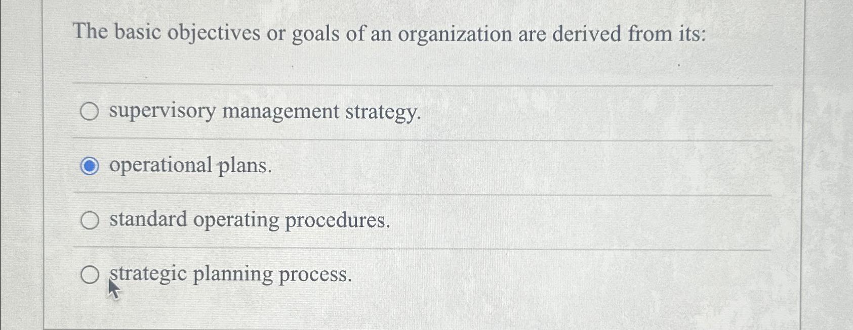  The basic objectives or goals of an organization are derived from