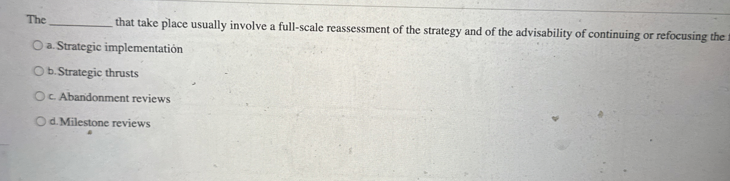  The that take place usually involve a full-scale reassessment of the