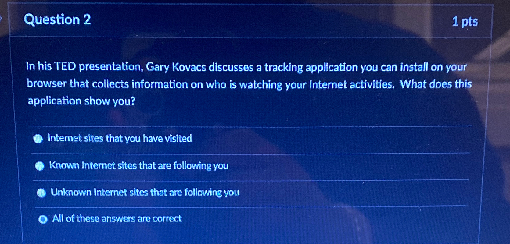  Question 2 1 pts In his TED presentation, Gary Kovacs discusses