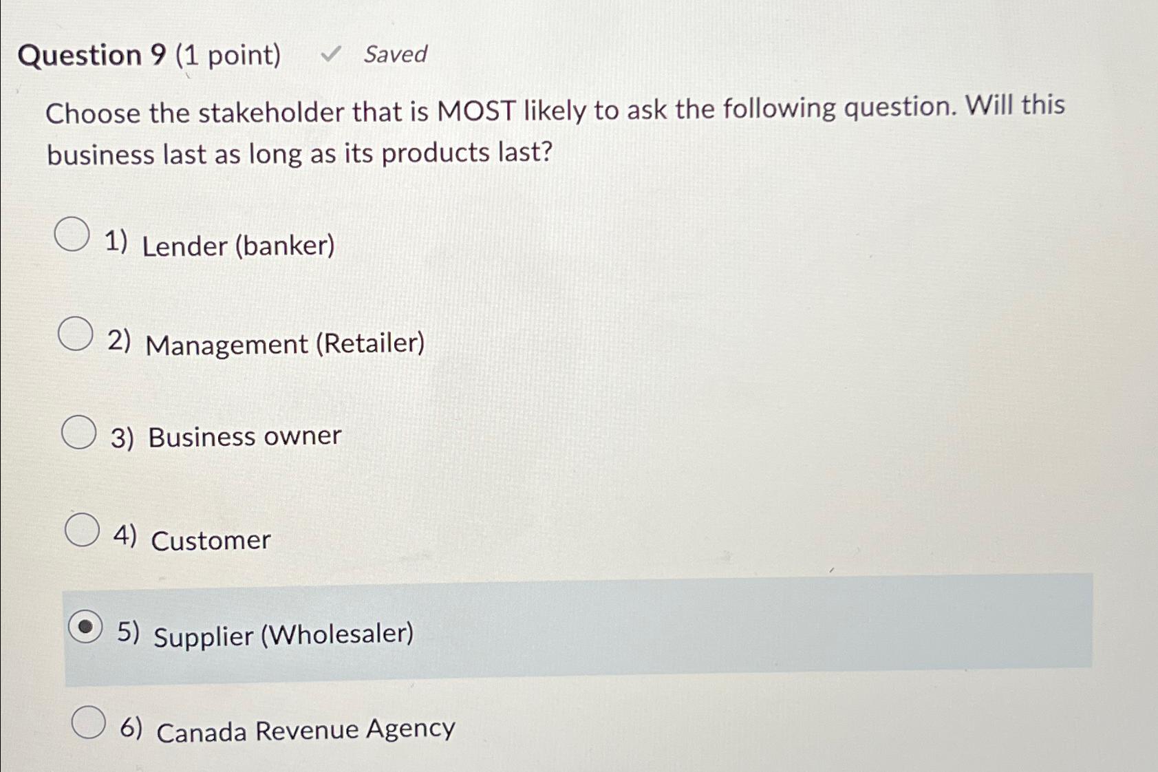  Question 9(1 point) Saved Choose the stakeholder that is MOST likely