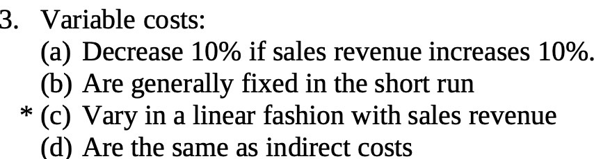  3. Variable costs: (a) Decrease 10% if sales revenue increases 10%.