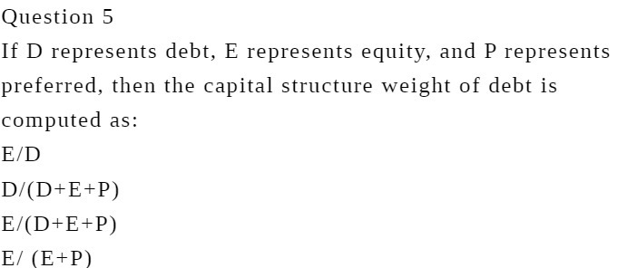  Question 5 If D represents debt, E represents equity, and P