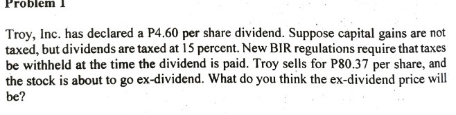 Problem 1 Troy, Inc. has declared a P4.60 per share dividend.