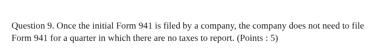  Question 9. Once the initial Form 941 is filed by a