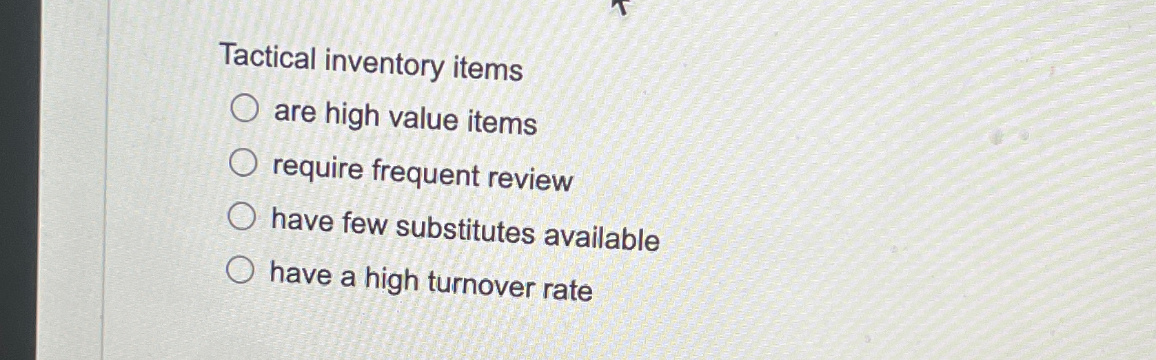  Tactical inventory items are high value items require frequent review have