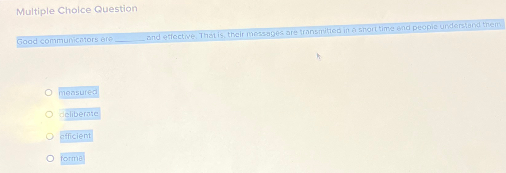  Multiple Choice Question Good communicators are and effective. That is, their