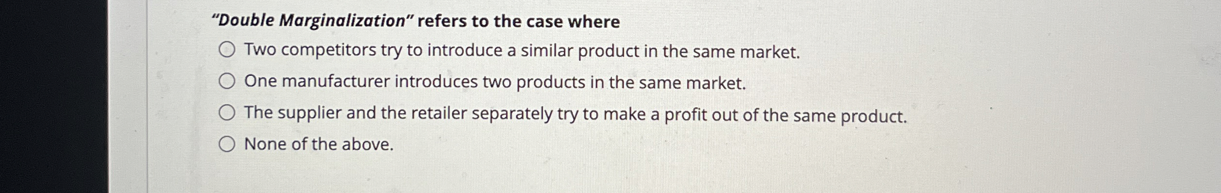  "Double Marginalization" refers to the case where Two competitors try to