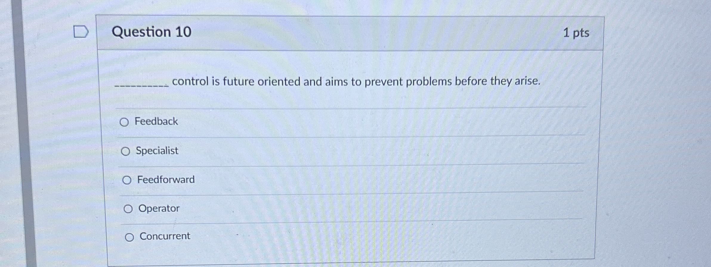  Question 10 1 pts q, control is future oriented and aims