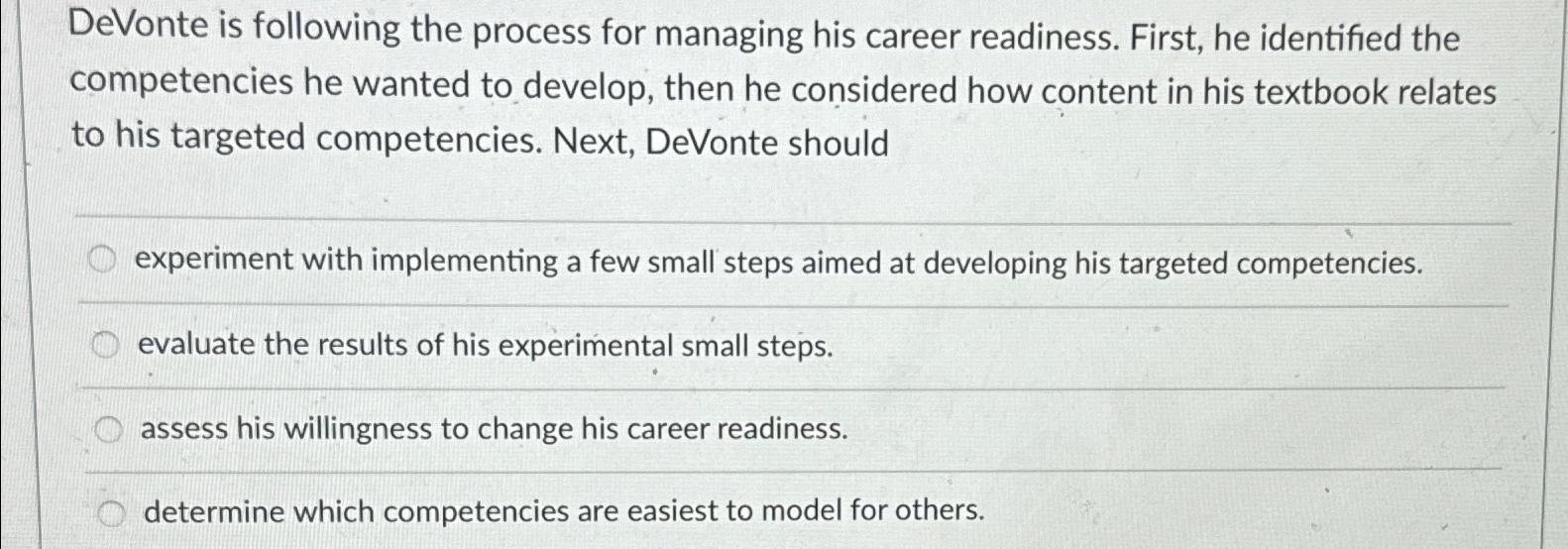  DeVonte is following the process for managing his career readiness. First,