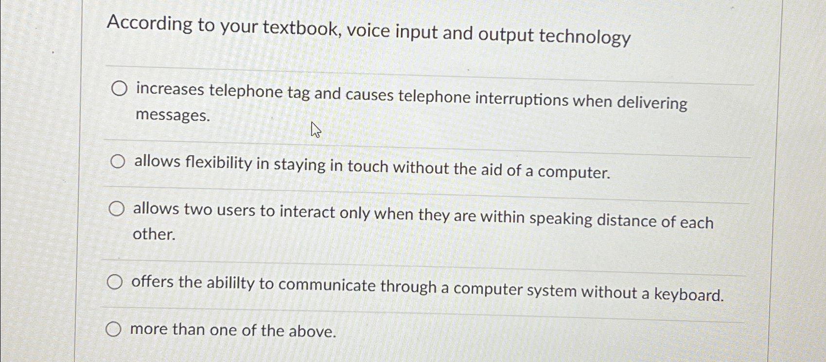  According to your textbook, voice input and output technology increases telephone