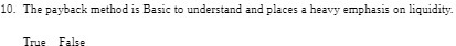 10. The payback method is Basic to understand and places a