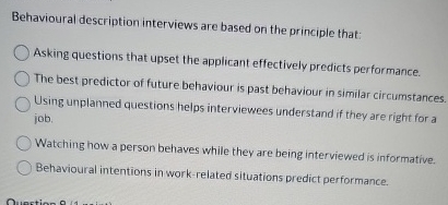  Behavioural description interviews are based on the principle that: Asking questions