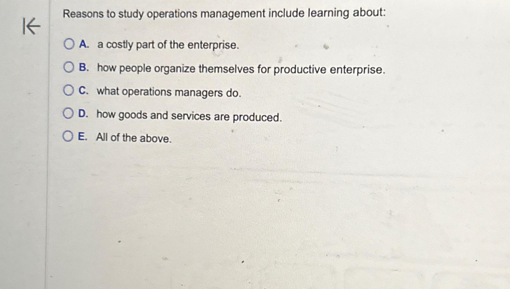  Reasons to study operations management include learning about: A. a costly