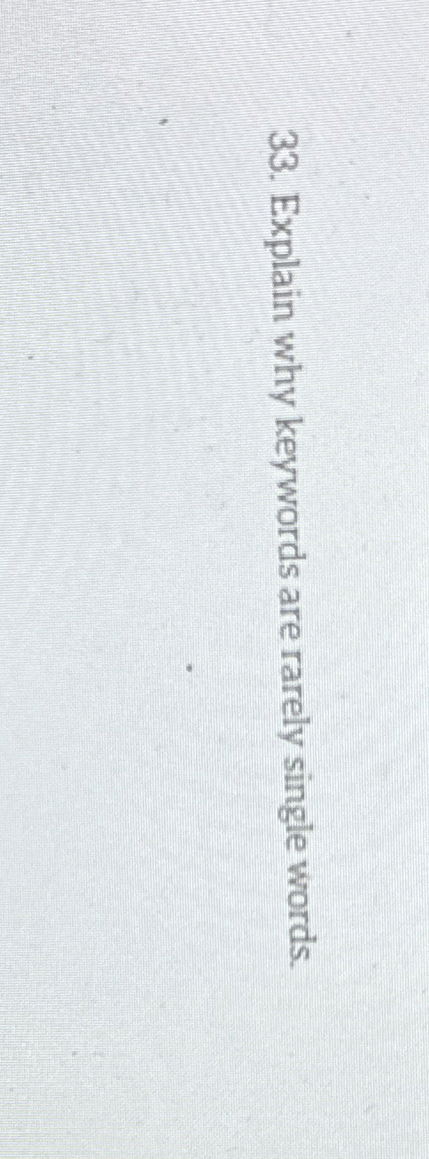  Explain why keywords are rarely single words. 