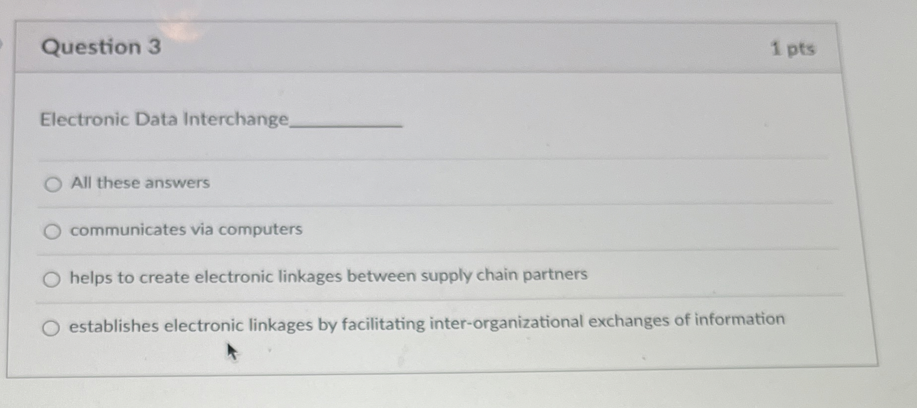  Question 3 1 pts Electronic Data Interchange All these answers communicates