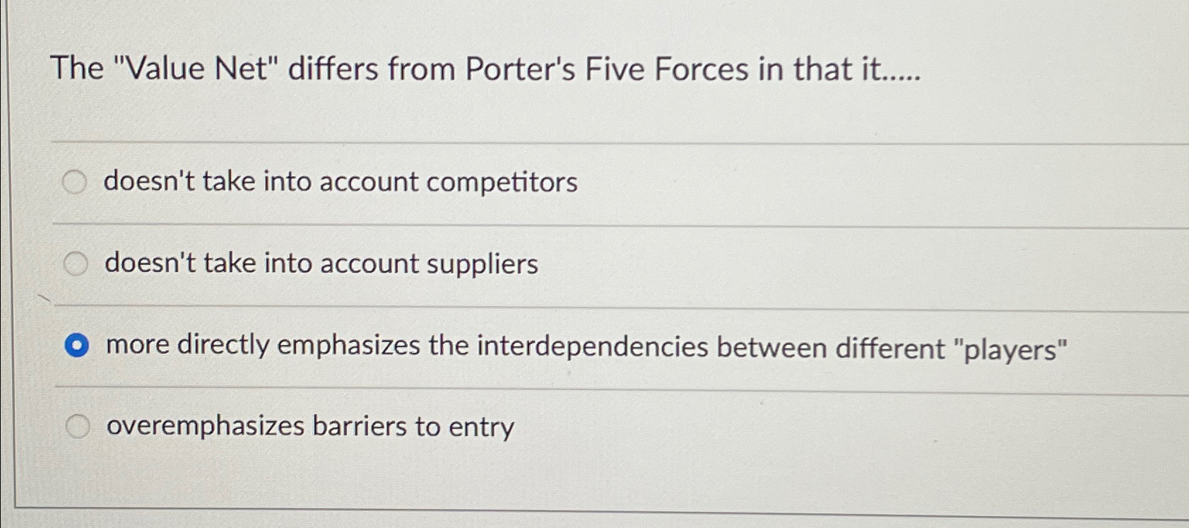  The "Value Net" differs from Porter's Five Forces in that it.....