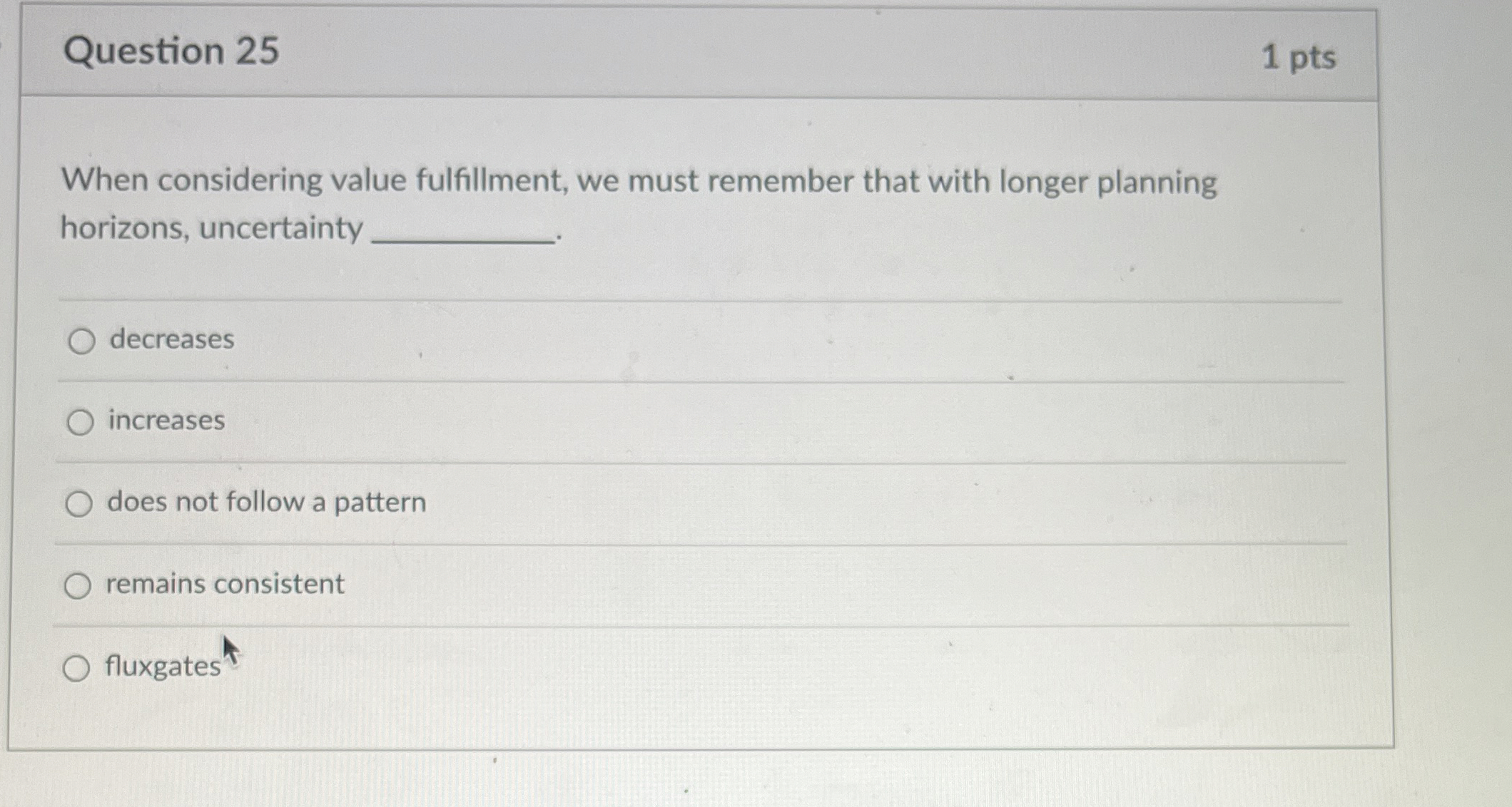  Question 25 1 pts When considering value fulfillment, we must remember