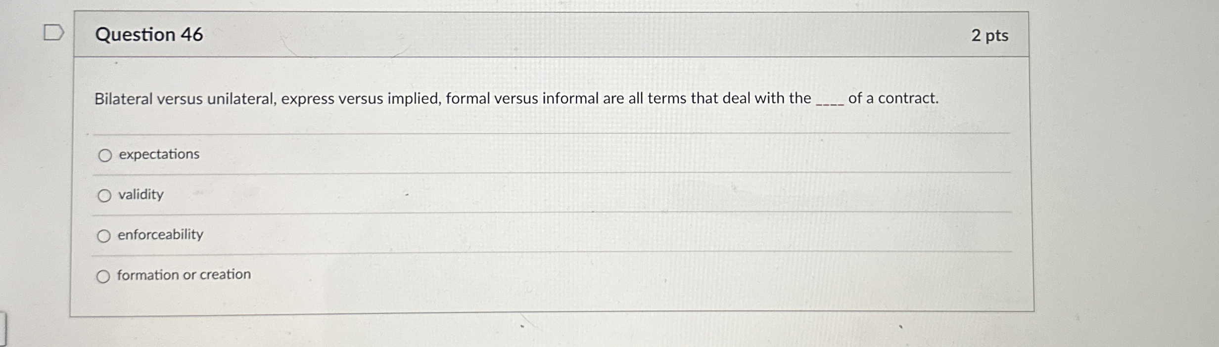  Question 46 2 pts Bilateral versus unilateral, express versus implied, formal
