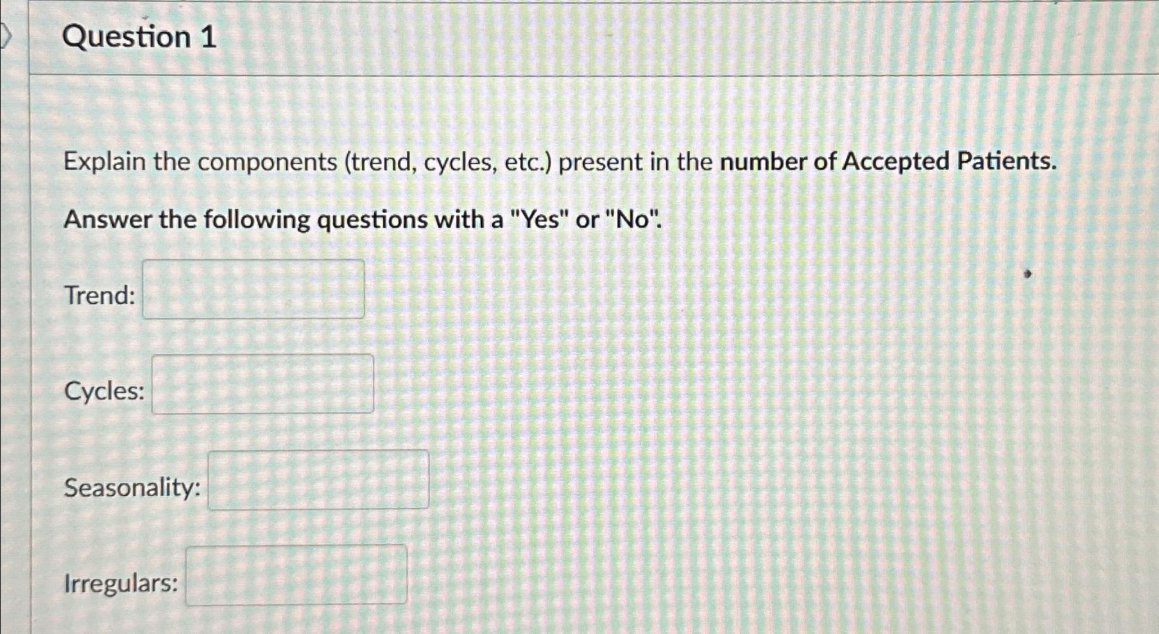  Question 1 Explain the components (trend, cycles, etc.) present in the