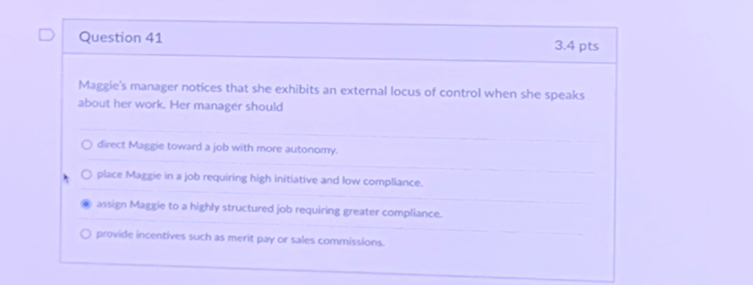  Question 41 3.4pts Maggie's manager notices that she exhibits an external