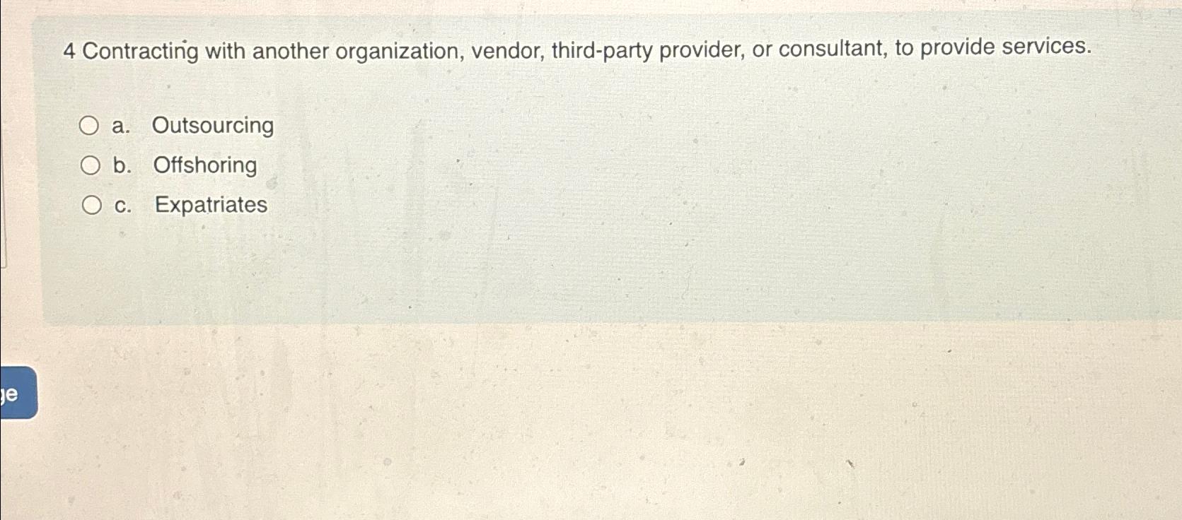  4 Contracting with another organization, vendor, third-party provider, or consultant, to