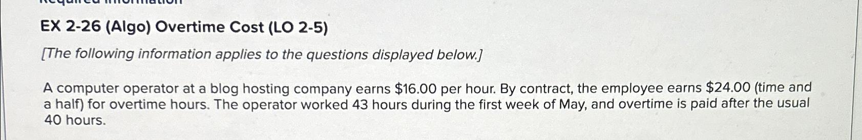  EX 2-26(Algo) Overtime Cost (LO 2-5) [The following information applies to