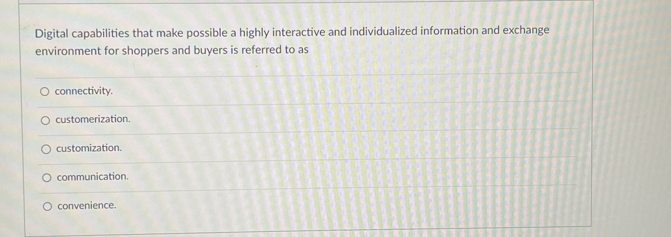  Digital capabilities that make possible a highly interactive and individualized information