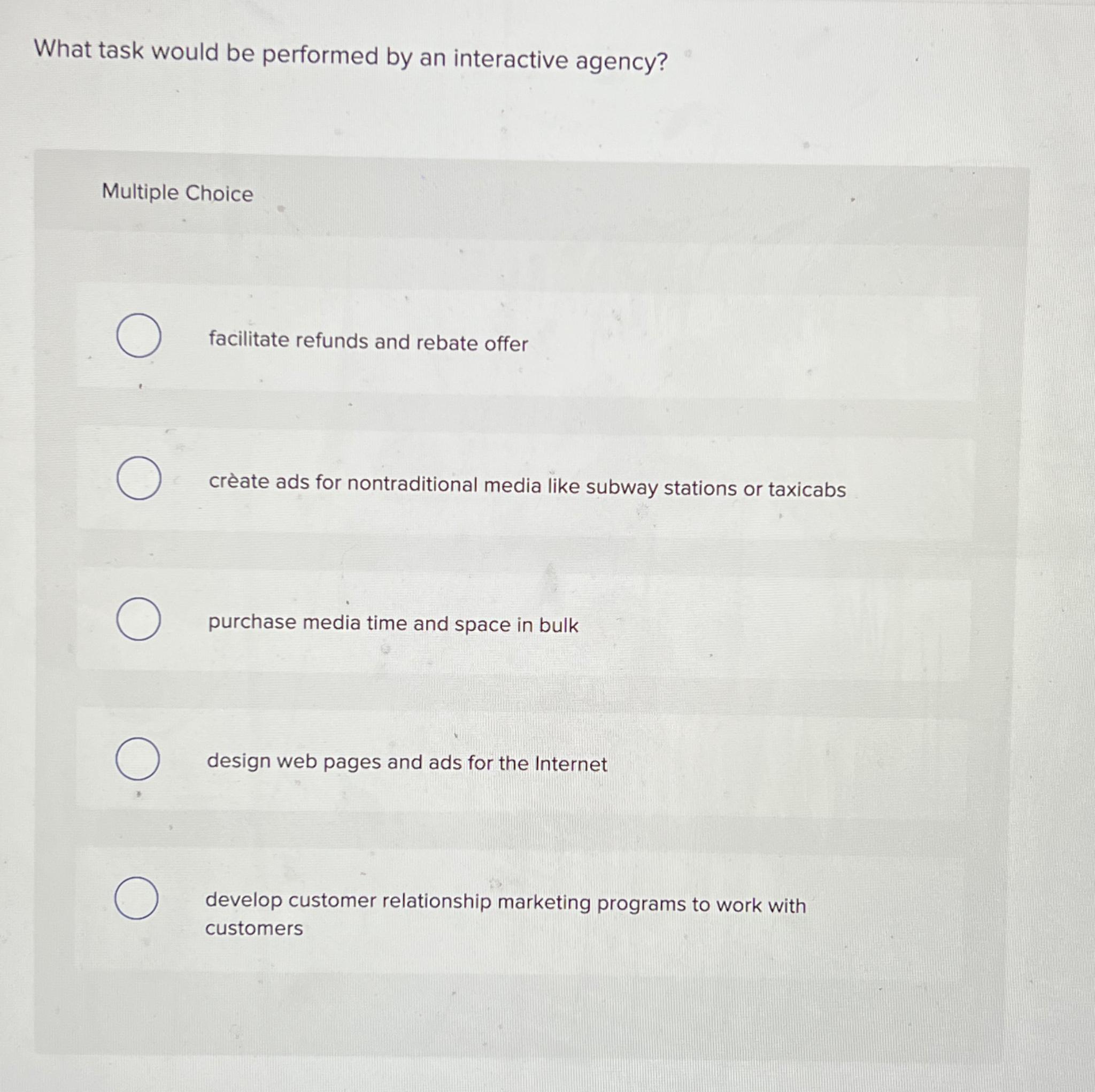  What task would be performed by an interactive agency? Multiple Choice