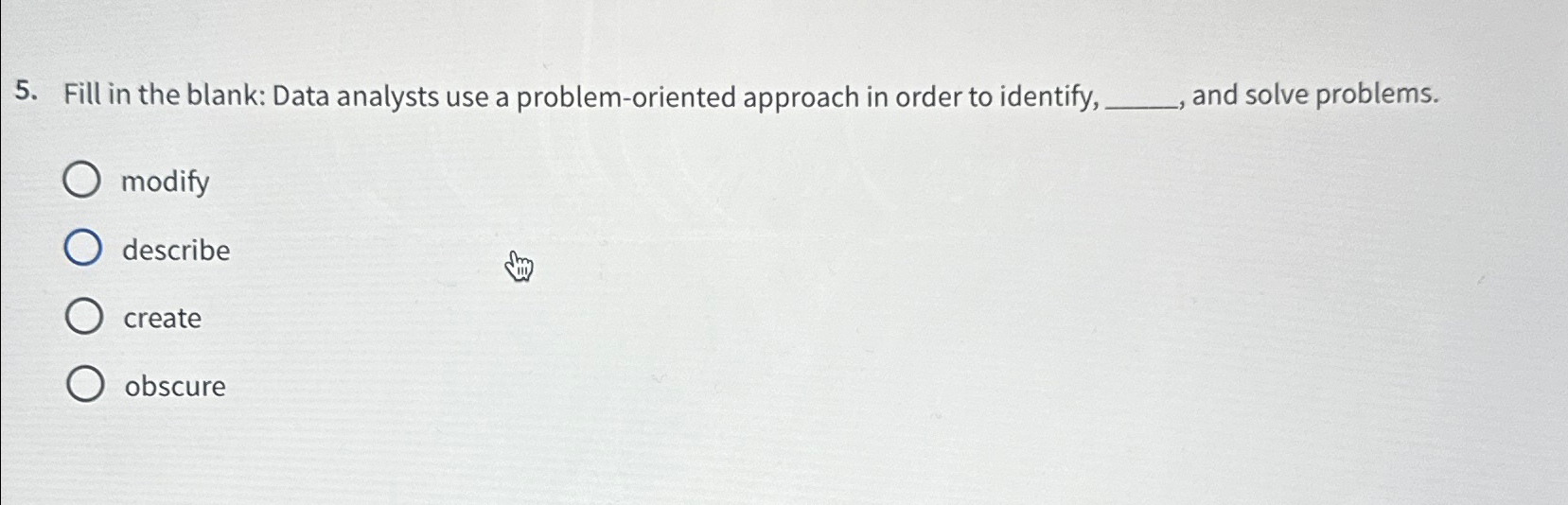  Fill in the blank: Data analysts use a problem-oriented approach in