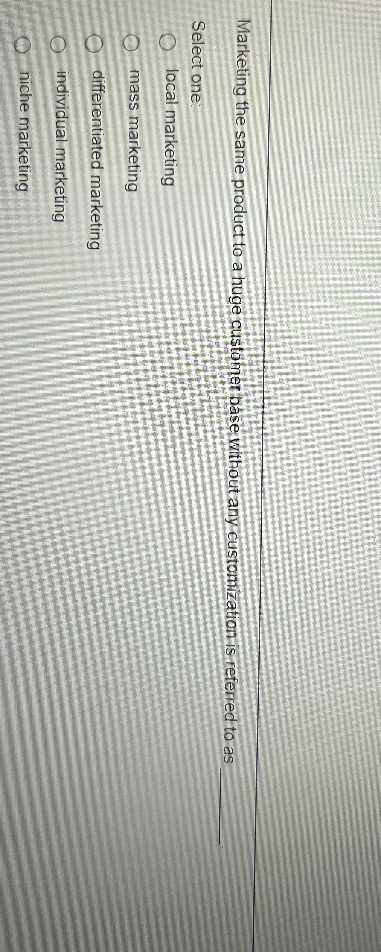  Marketing the same product to a huge customer base without any