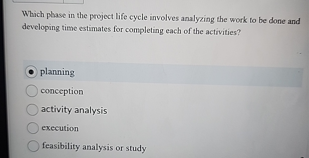  Which phase in the project life cycle involves analyzing the work