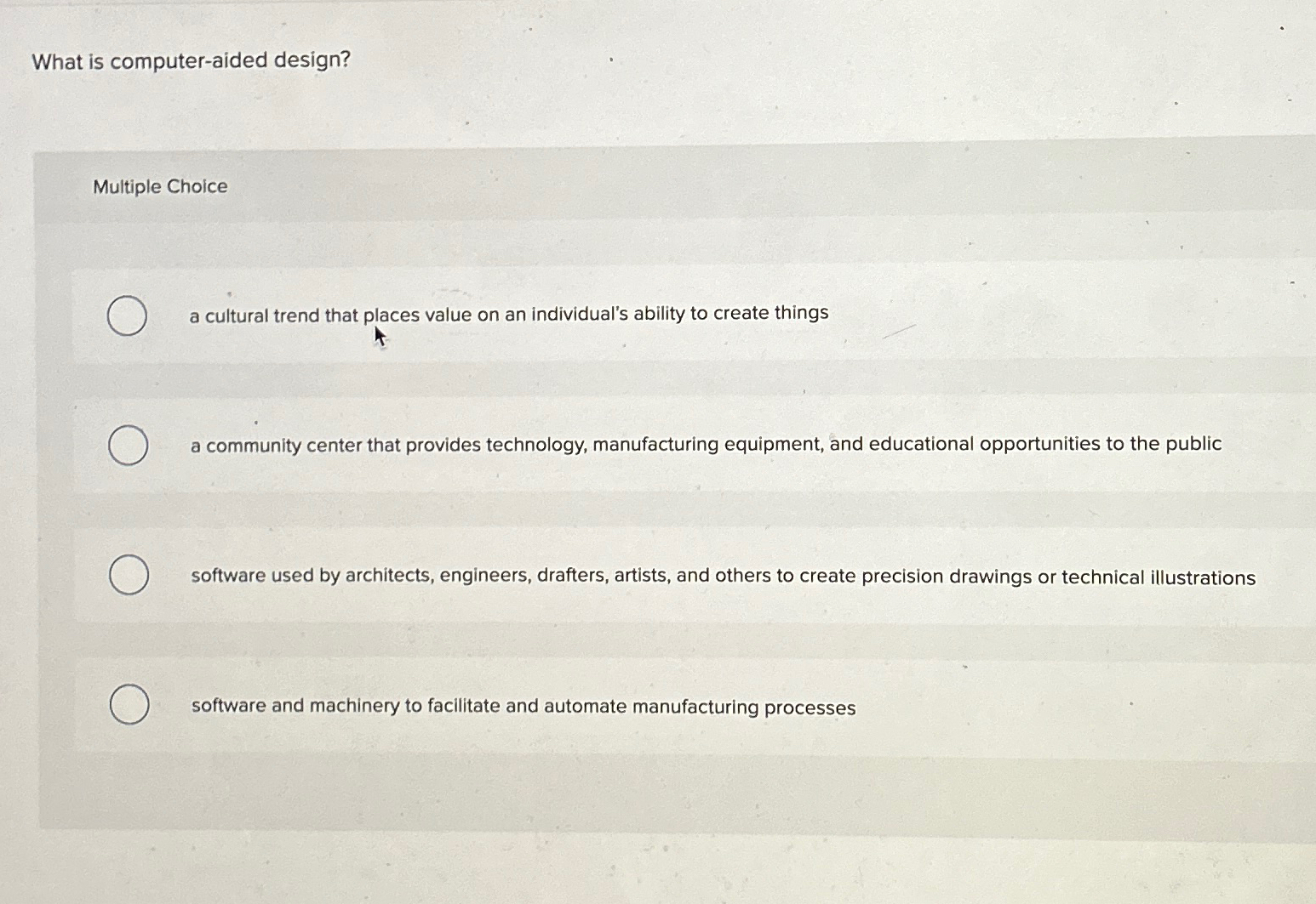  What is computer-aided design? Multiple Choice a cultural trend that places