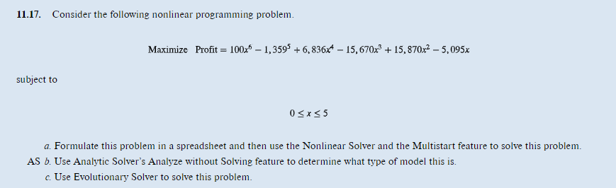  11.17. Consider the following nonlinear programming problem. Maximize Profit =100x6-1,3595+6,836x4-15,670x3+15,870x2-5,095x subject
