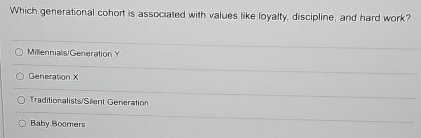  Which generational cohort is associated with values like loyalty, discipline, and