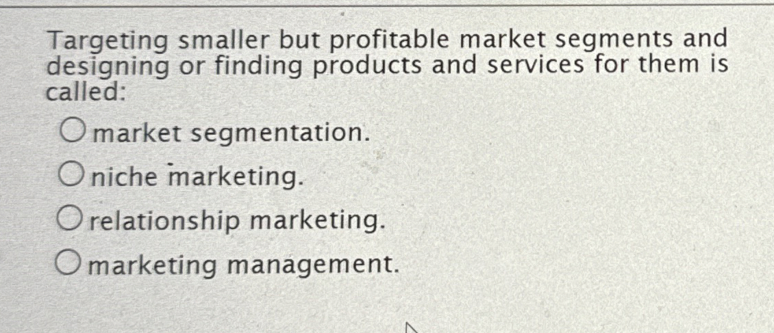  Targeting smaller but profitable market segments and designing or finding products