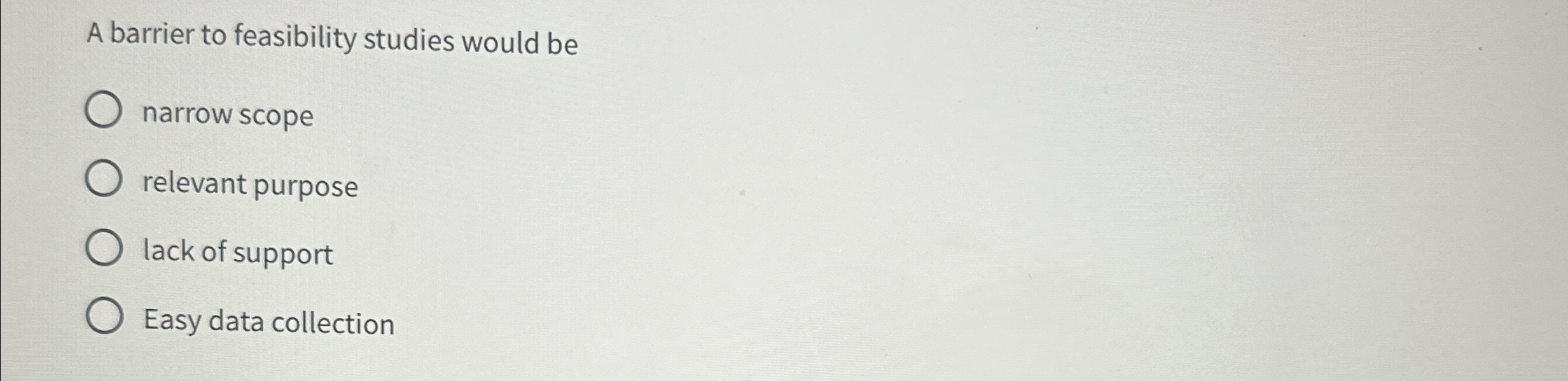  A barrier to feasibility studies would be narrow scope relevant purpose