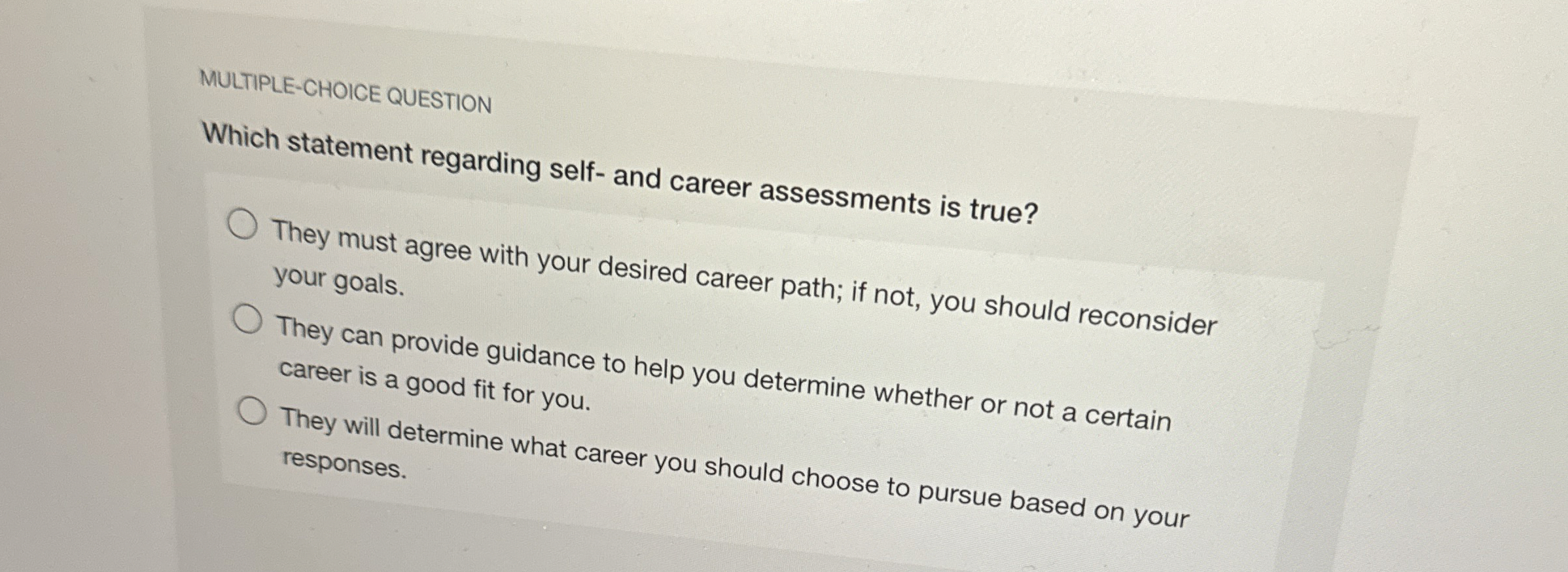  MULTIPLE-CHOICE QUESTION Which statement regarding self- and career assessments is true?