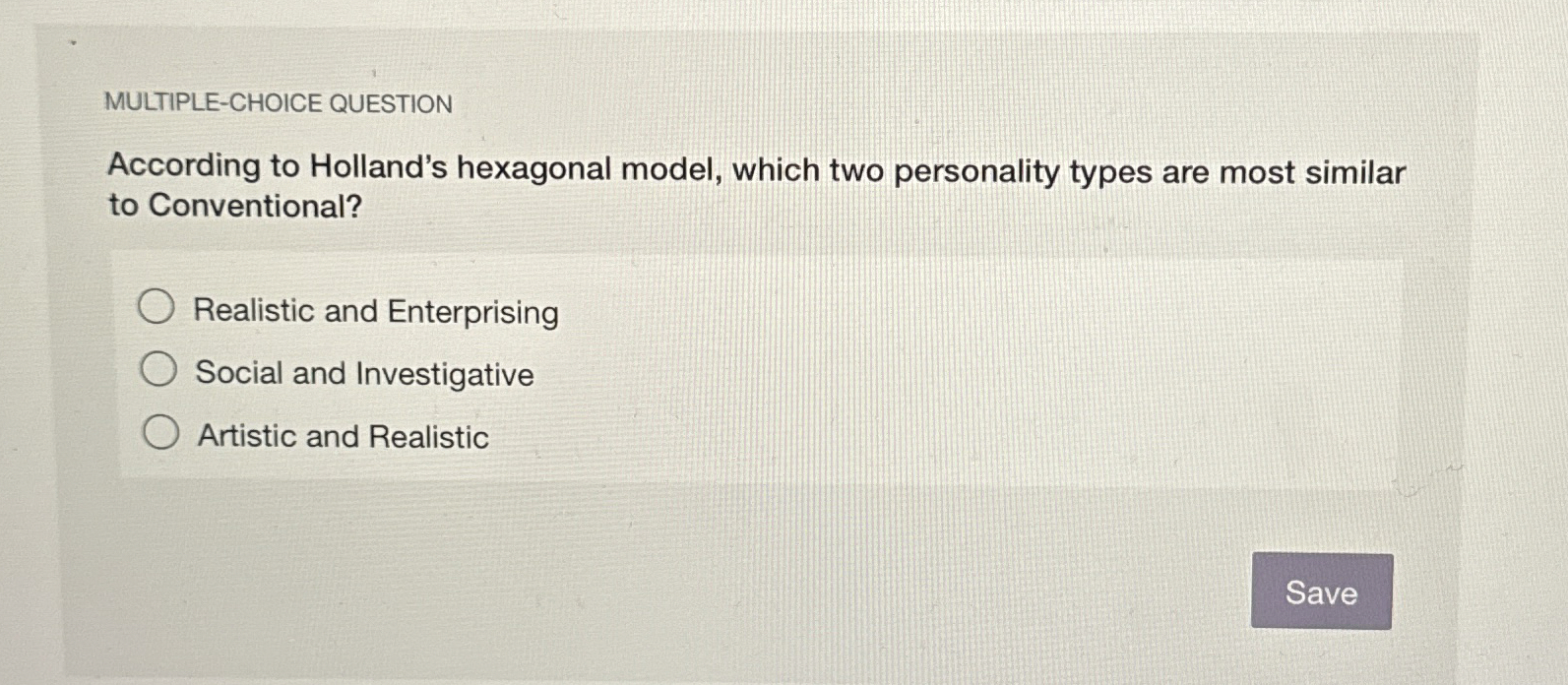  MULTIPLE-CHOICE QUESTION According to Holland's hexagonal model, which two personality types