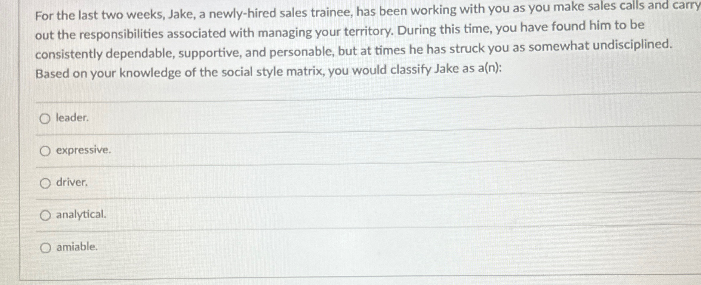 For the last two weeks, Jake, a newly-hired sales trainee, has
