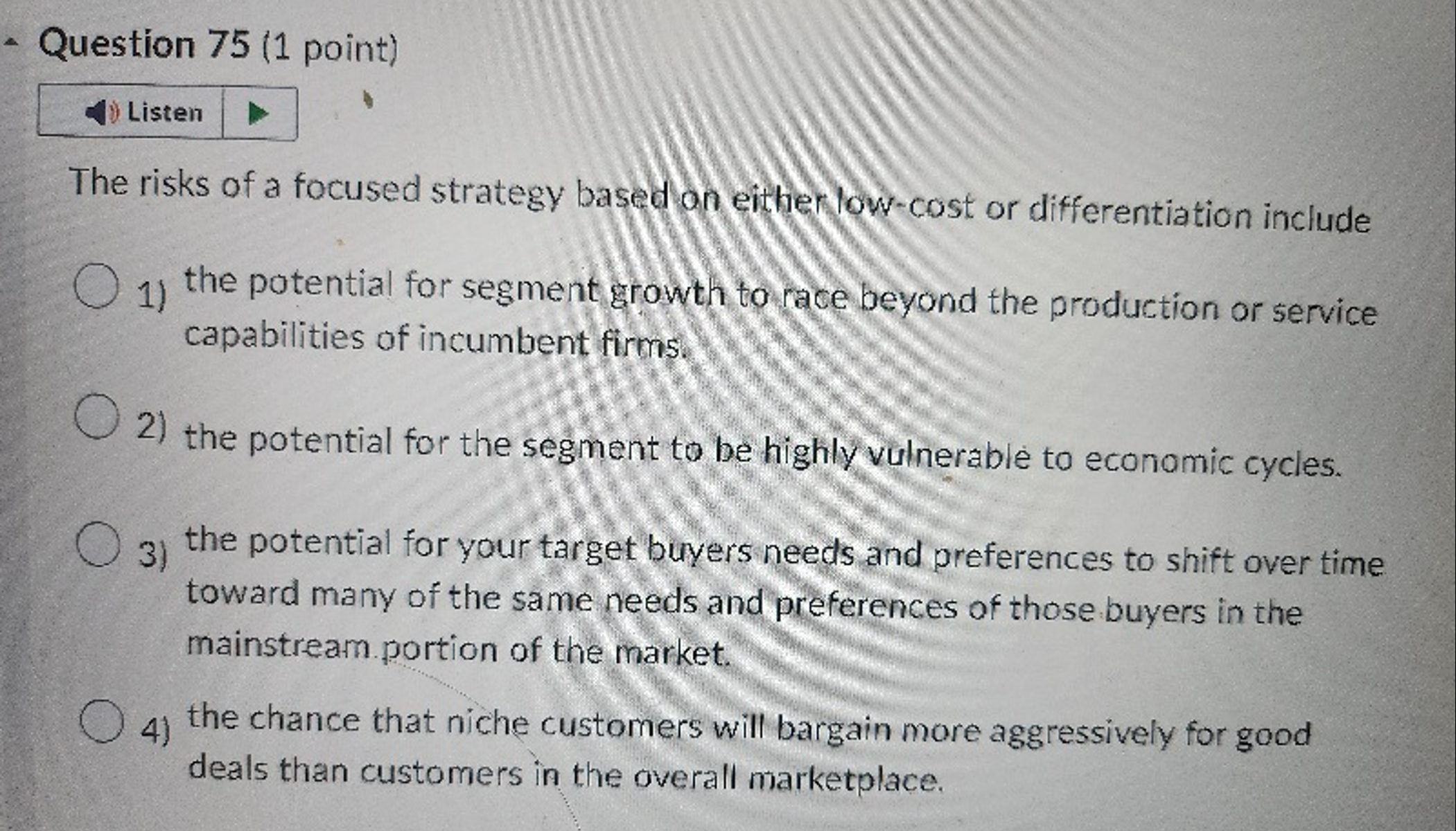  Question 75(1 point) The risks of a focused strategy based an